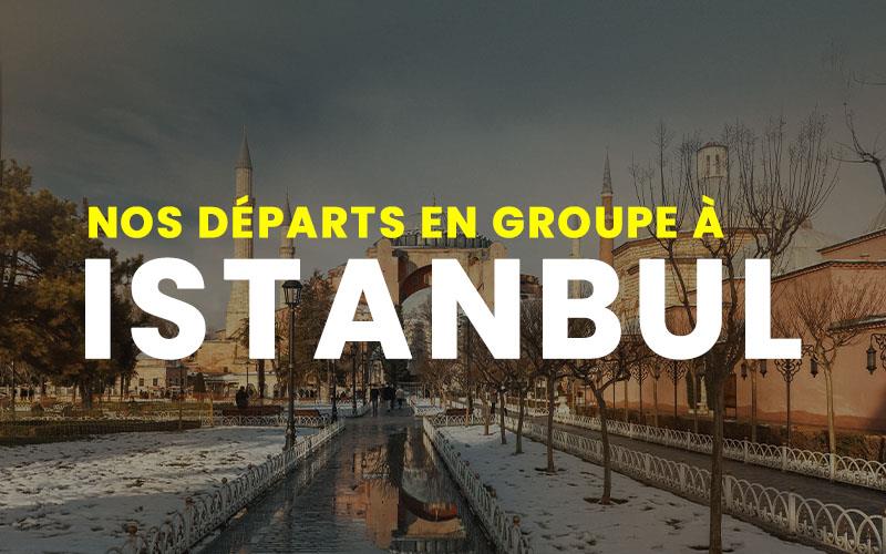 Nos départs en Groupe à Istanbul